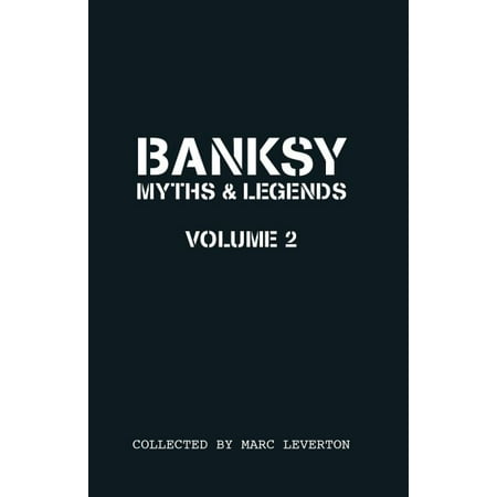 Banksy. Myths & Legends Volume 2 : A Further Collection of the Unbelievable and the (The Best Of Banksy)