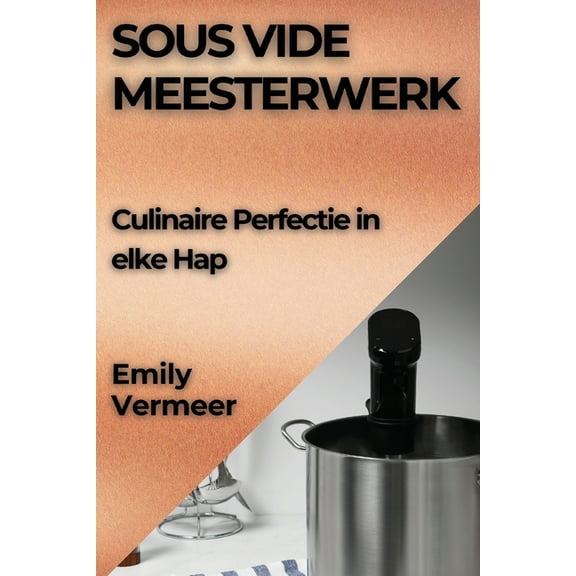 Sous Vide Meesterwerk: Culinaire Perfectie in elke Hap, (Paperback)