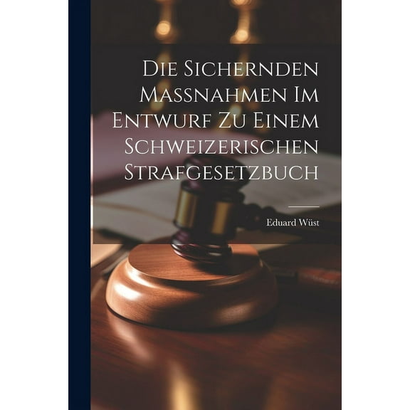 Die Sichernden Massnahmen im Entwurf zu Einem Schweizerischen Strafgesetzbuch (Paperback)