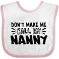 thumbnail image 3 of Inktastic Don't Make Me Call My Nanny Boys or Girls Baby Bib, 3 of 4