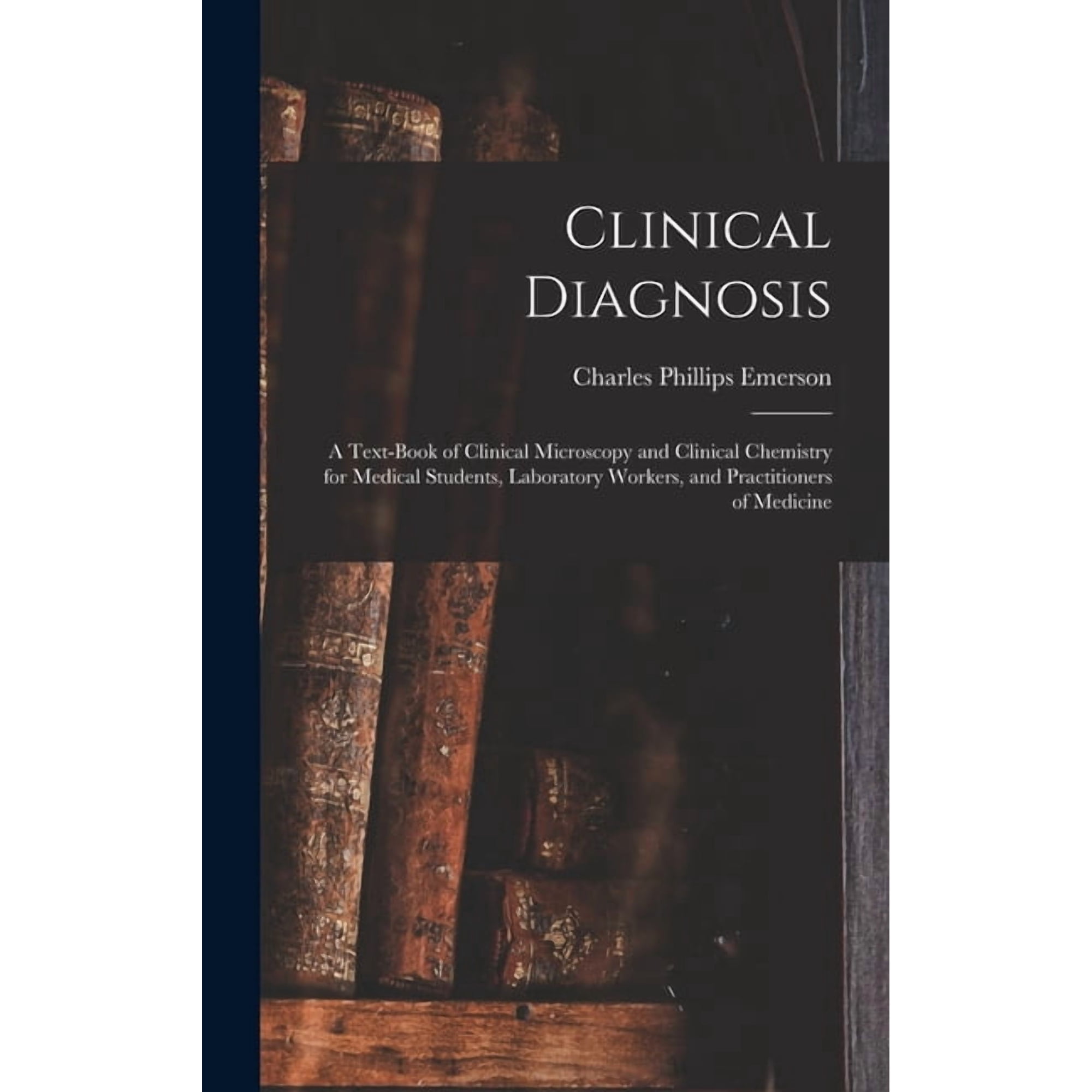 Clinical Diagnosis: A Text-Book of Clinical Microscopy and Clinical Chemistry for Medical Students, Laboratory Workers, , (Hardcover)