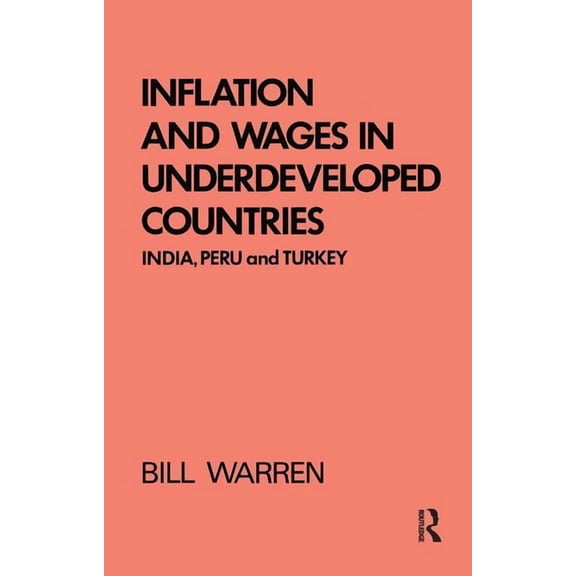 Inflation and Wages in Underdeveloped Countries: India, Peru, and Turkey, 1939-1960, (Paperback)