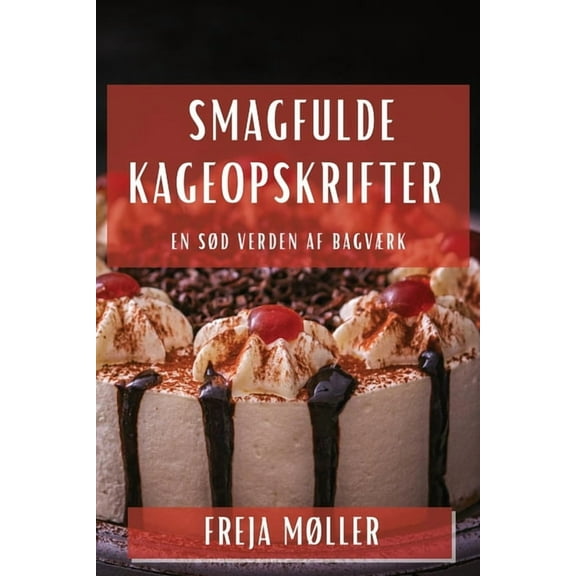 Smagfulde Kageopskrifter: En SÃ¸d Verden af BagvÃ¦rk, (Paperback)