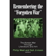 Maureen and Mike Mansfield Center Books (Hardcover): Remembering the Forgotten War: The Korean War Through Literature and Art (Hardcover)