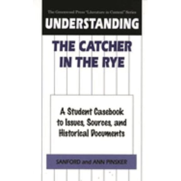 Pre-Owned Understanding The Catcher in the Rye: A Student Casebook to Issues, Sources, and Historical Documents (Hardcover) 0313302006 9780313302008