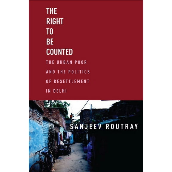 South Asia in Motion The Right to Be Counted: The Urban Poor and the Politics of Resettlement in Delhi, (Hardcover)