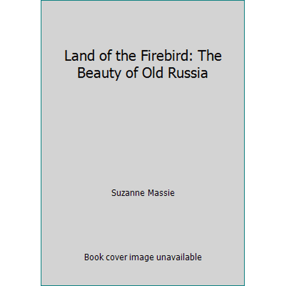 Pre-Owned Land of the Firebird: The Beauty of Old Russia (Paperback) 096441841X 9780964418417