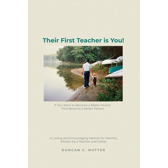 Their First Teacher is You!: If You Want to Become a Better Parent, First Become a Better Person. A Loving and Encouragi, (Paperback)