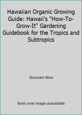 Pre-Owned Hawaiian Organic Growing Guide: Hawaii's How-To-Grow-It Gardening Guidebook for the Tropics and Subtropics (Paperback) 0963318705 9780963318701