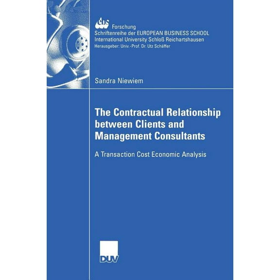 Ebs-Forschung, Schriftenreihe Der Europe The Contractual Relationship Between Clients and Management Consultants: A Transaction Cost Economic Analysis, Book 51, (Paperback)