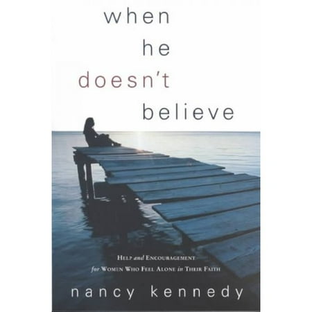 When He Doesn't Believe: Help and Encouragement for Women Who Feel Alone in Their Faith