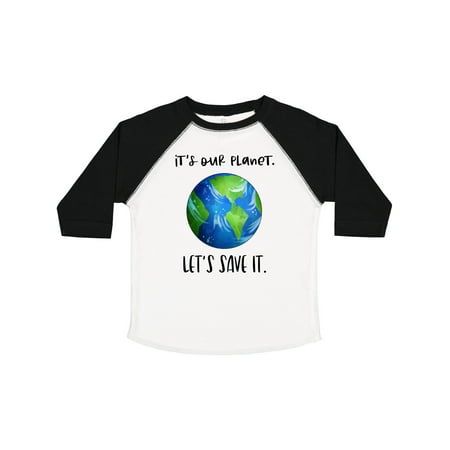 

Inktastic It s Our Planet Let s Save It Earth Day Gift Toddler Boy or Toddler Girl T-Shirt