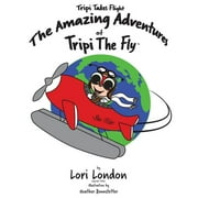 Tripi Takes Flight: The Amazing Adventures Of Tripi The Fly (Paperback) by Lori London