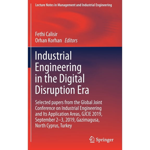 Lecture Notes in Management and Industri Industrial Engineering in the Digital Disruption Era: Selected Papers from the Global Joint Conference on Industrial Eng, (Hardcover)