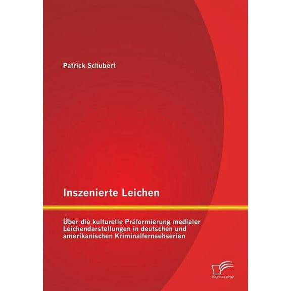 Inszenierte Leichen: Über die kulturelle Präformierung medialer Leichendarstellungen in deutschen und amerikanischen Kriminalfernsehserien (Paperback)