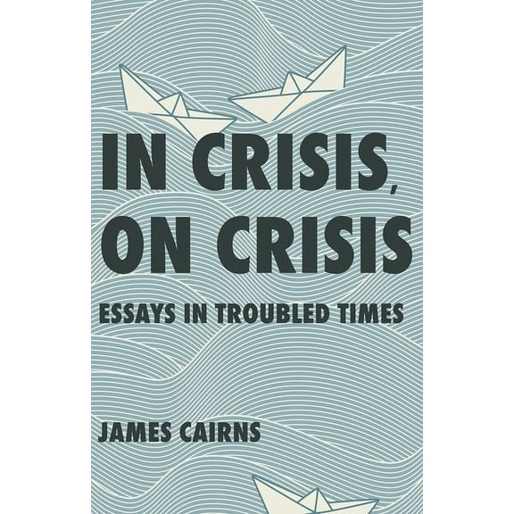 In Crisis, on Crisis: Essays in Troubled Times, (Paperback)
