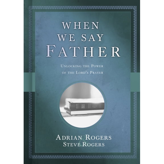 Pre-Owned When We Say Father: Unlocking the Power of the Lord's Prayer (Hardcover) 1462771300 9781462771301