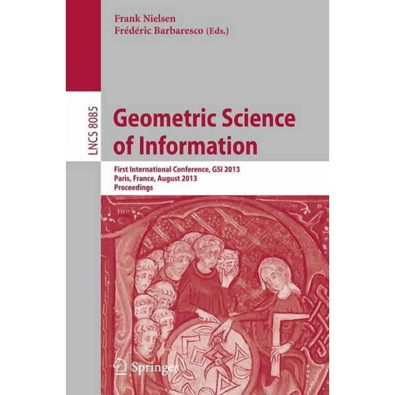 Geometric Science of Information: First International Conference, Gsi 2013, Paris, France, August 28-30, 2013, Proceedin, (Paperback)