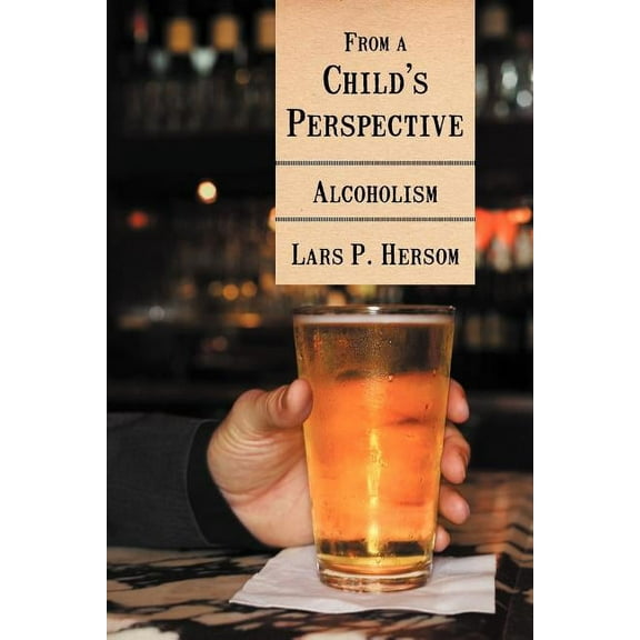 From a Child's Perspective : Alcoholism