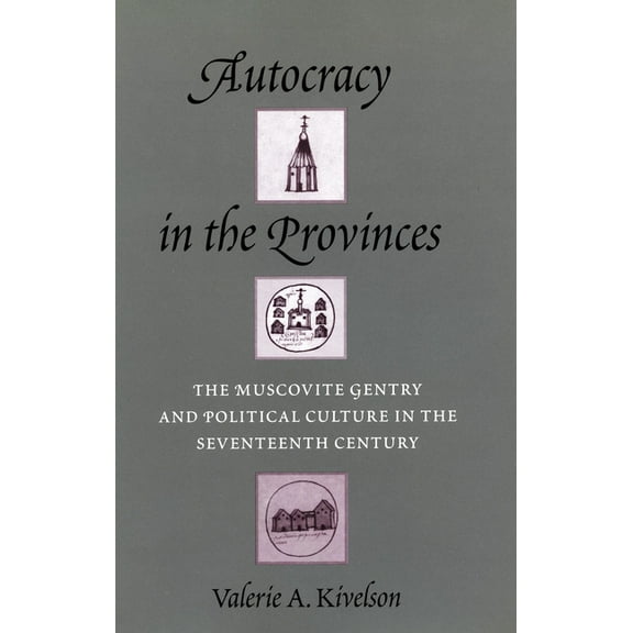 Autocracy in the Provinces: The Muscovite Gentry and Political Culture in the Seventeenth Century, (Hardcover)