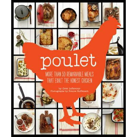 Pre-Owned Poulet: More Than 50 Remarkable Recipes That Exalt the Honest Chicken (Hardcover) 0811879690 9780811879699