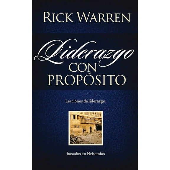 Liderazgo con propósito: Lecciones de liderazgo basadas en Nehemías, (Paperback)