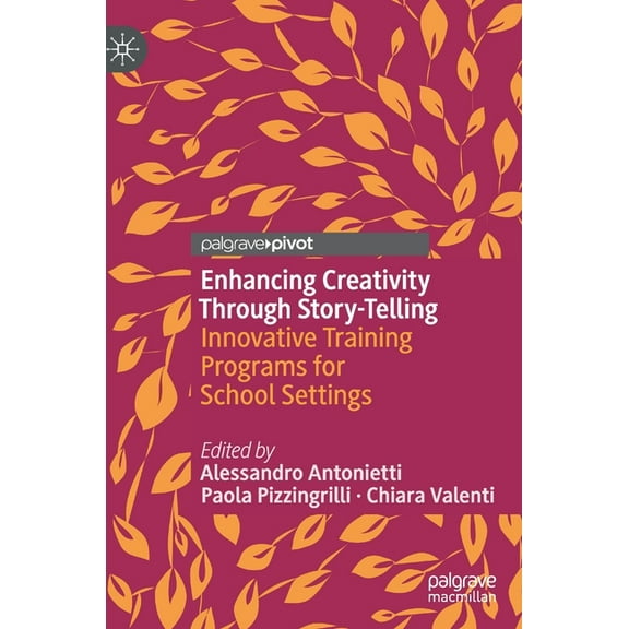 Palgrave Studies in Creativity and Cultu Enhancing Creativity Through Story-Telling: Innovative Training Programs for School Settings, (Hardcover)