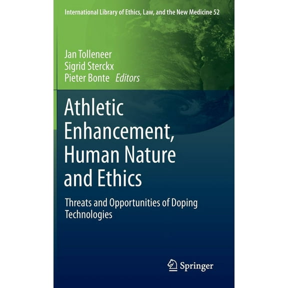 International Library of Ethics, Law, an Athletic Enhancement, Human Nature and Ethics: Threats and Opportunities of Doping Technologies, Book 52, (Hardcover)