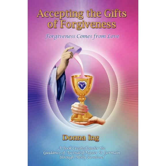 Accepting the Gifts of Forgiveness: Forgiveness Comes from Love, (Paperback)