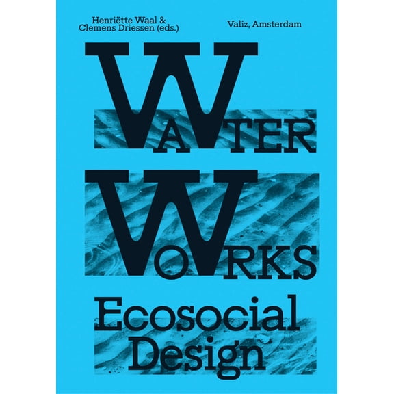 Water Works: Eco-Social Design, (Paperback)
