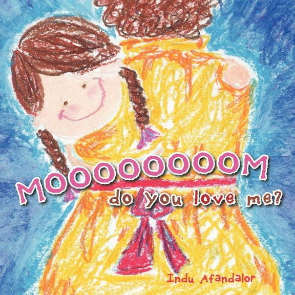 Moooooooom, Do You Love Me?