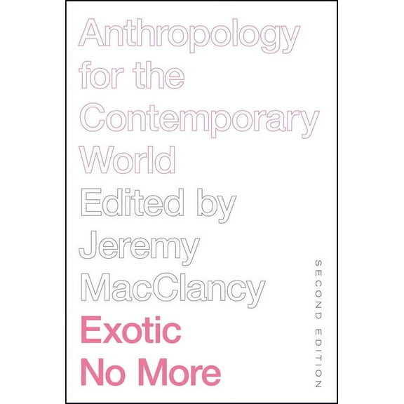 Exotic No More, Second Edition: Anthropology for the Contemporary World, (Paperback)
