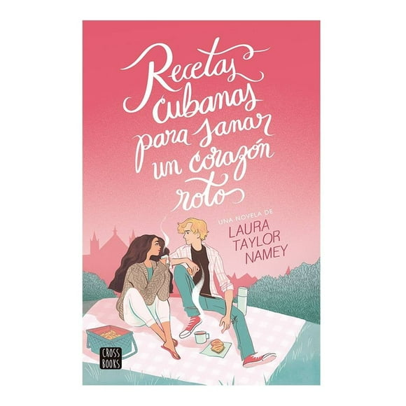 Recetas Cubanas para Sanar un Corazón Roto Crossbooks Laura Namey