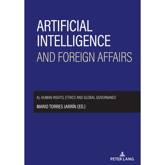 Artificial intelligence and foreign affairs: AI, human rights, ethics and global governance, (Hardcover)