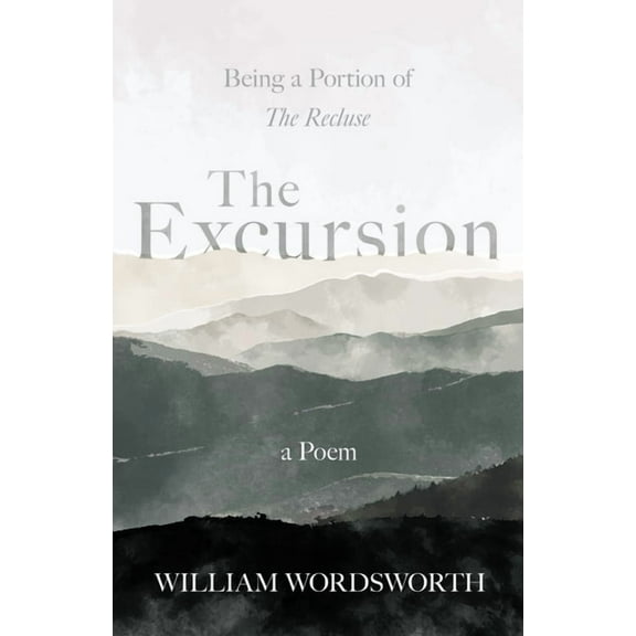 The Excursion - Being a Portion of 'The Recluse', a Poem, (Paperback)