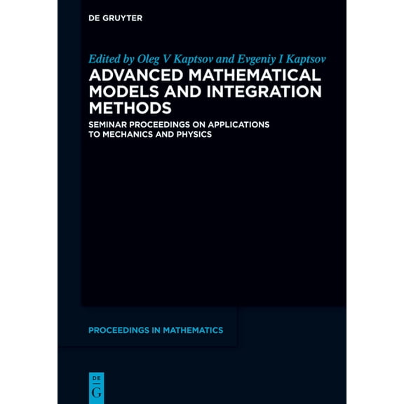 de Gruyter Proceedings in Mathematics Advanced Mathematical Models and Integration Methods: Seminar Proceedings on Applications to Mechanics and Physics, (Hardcover)
