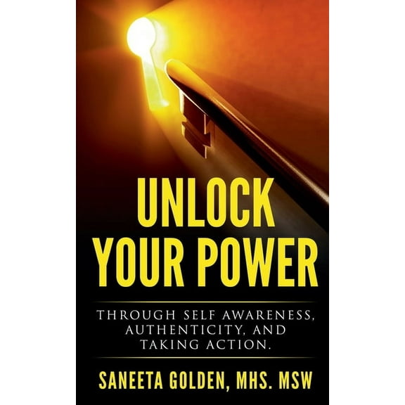 Unlock Your Power: Through Self Awareness, Authenticity and Taking Action, (Paperback)
