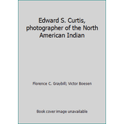 Edward S. Curtis, photographer of the North American Indian [Hardcover - Used]