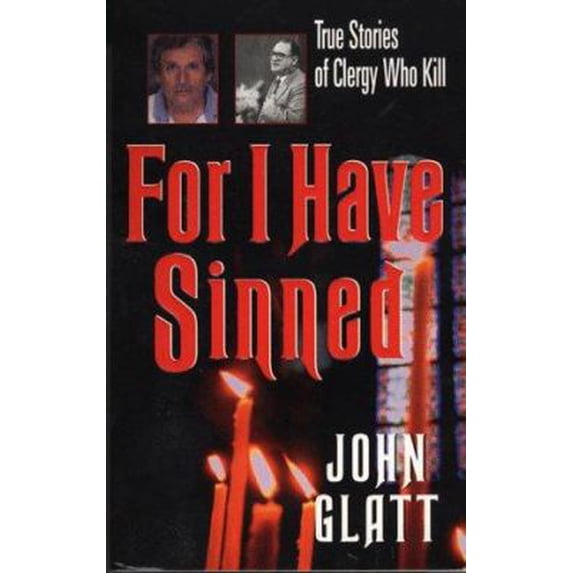 Pre-Owned For I Have Sinned: True Stories of Clergy Who Kill (St. Martin's True Crime Library) (Unknown) 0312967411 9780312967413