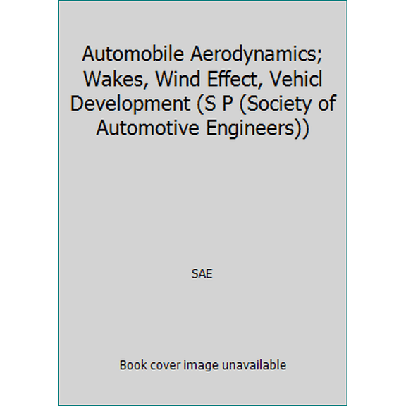 Pre-Owned Automobile Aerodynamics; Wakes, Wind Effect, Vehicl Development (S P (Society of Automotive Engineers)) (Paperback) 089883340X 9780898833409