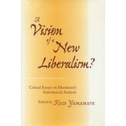 A Vision of a New Liberalism : Critical Essays on Murakamis Anticlassical Analysis (Hardcover)