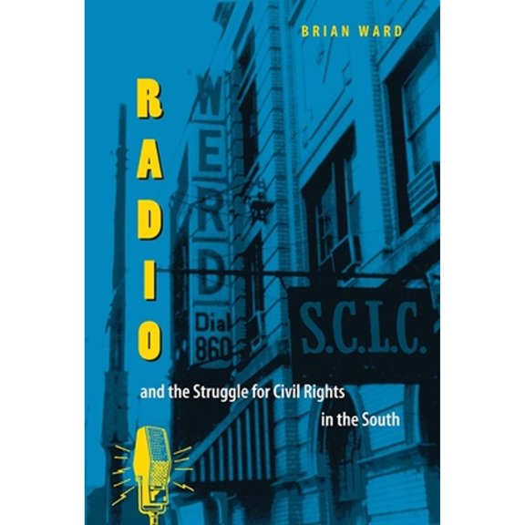 Pre-Owned Radio and the Struggle for Civil Rights in the South (Paperback) 0813029783 9780813029788