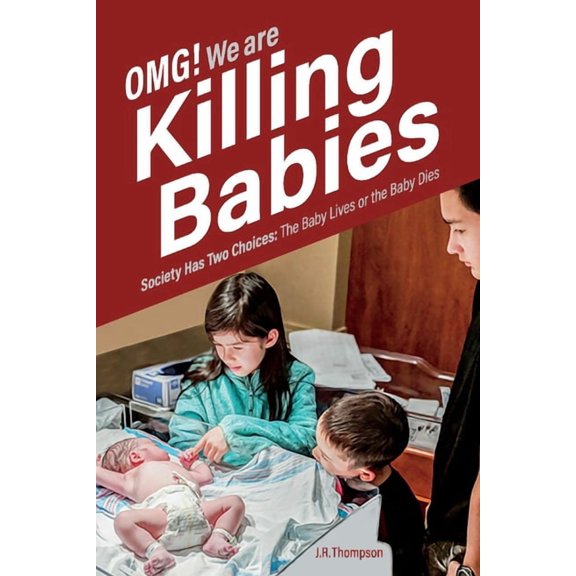 OMG. We Are Killing Babies : Society Has Two Choices: The Baby Lives or the Baby Dies (Paperback)