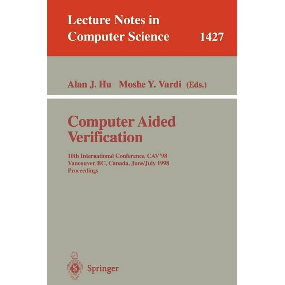 Lecture Notes in Computer Science Computer Aided Verification: 10th International Conference, Cav'98, Vancouver, Bc, Canada, June 28-July 2, 1998, Proceed, Book 1427, (Paperback)