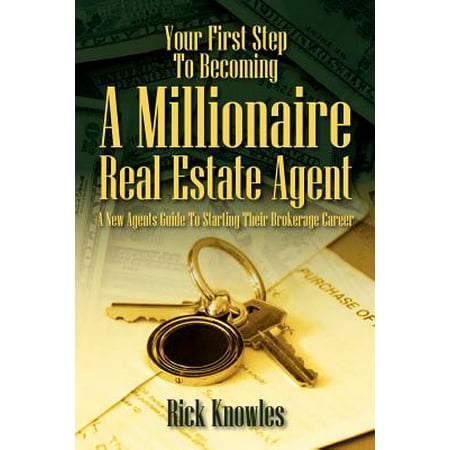 Your First Step to Becoming a Millionaire Real Estate Agent : A New Agents Guide to Starting Their Brokerage