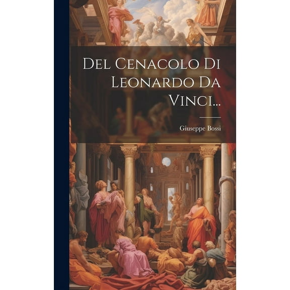 Del Cenacolo Di Leonardo Da Vinci... (Hardcover)