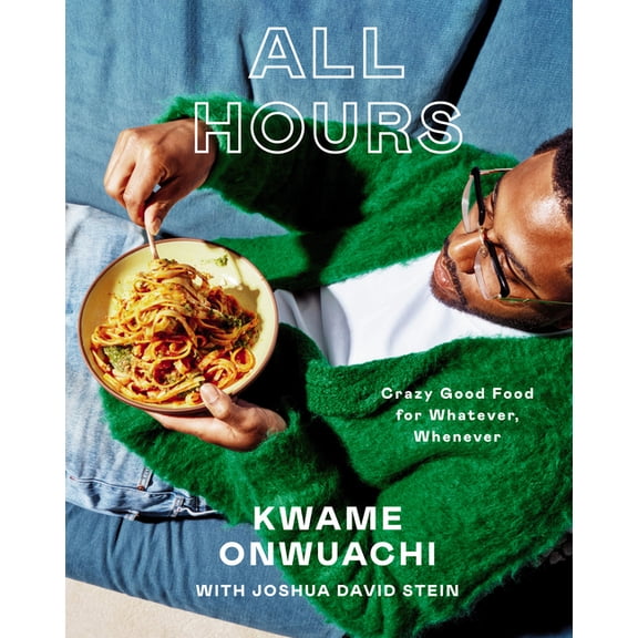 All Hours: Crazy Good Food for Whatever, Whenever: A Cookbook, (Hardcover)