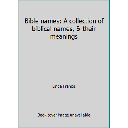 Bible names: A collection of biblical names & their meanings (Paperback) 0934400121 9780934400121