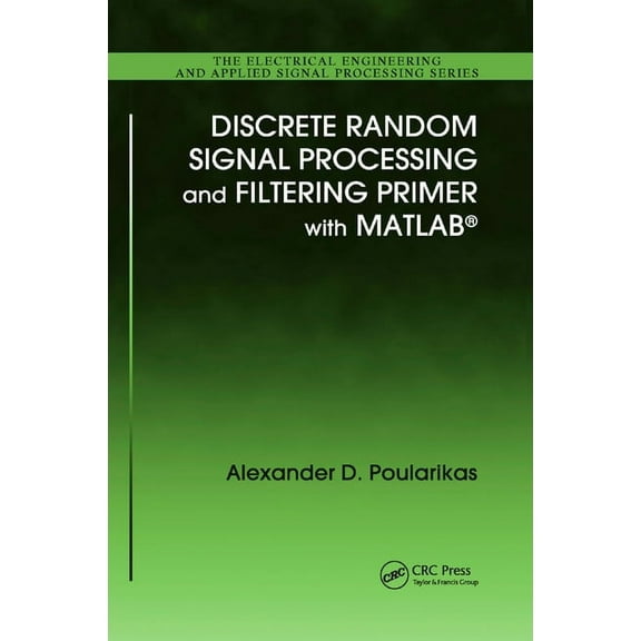 Electrical Engineering & Applied Signal Discrete Random Signal Processing and Filtering Primer with MATLAB, Book 23, (Paperback)