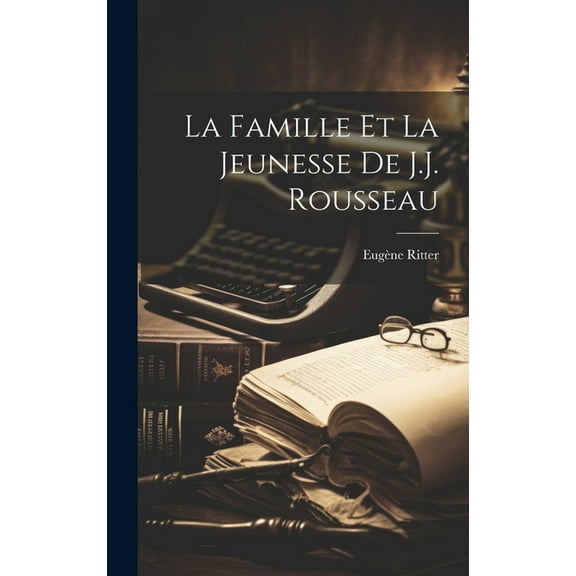 La famille et la jeunesse de J.J. Rousseau (Hardcover)